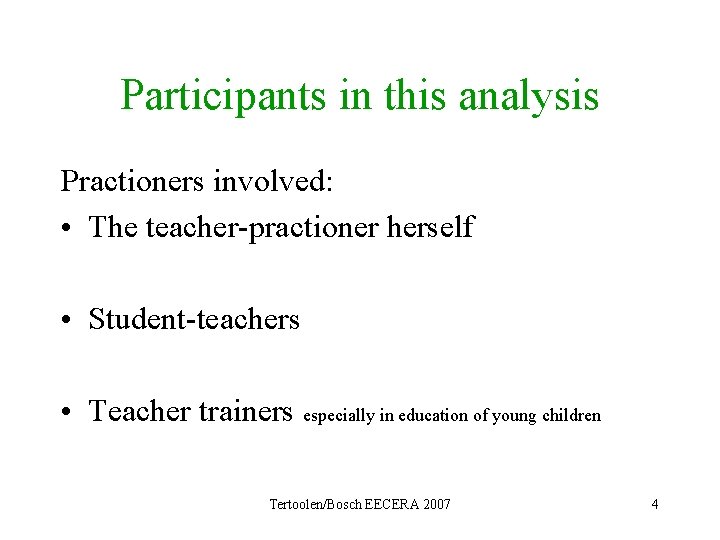 Participants in this analysis Practioners involved: • The teacher-practioner herself • Student-teachers • Teacher
