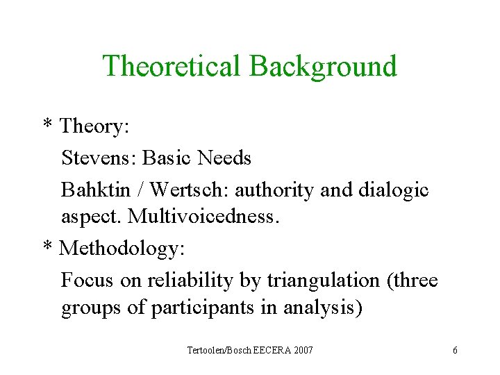 Theoretical Background * Theory: Stevens: Basic Needs Bahktin / Wertsch: authority and dialogic aspect.