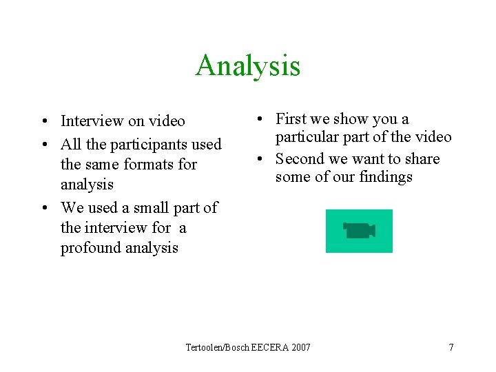 Analysis • Interview on video • All the participants used the same formats for