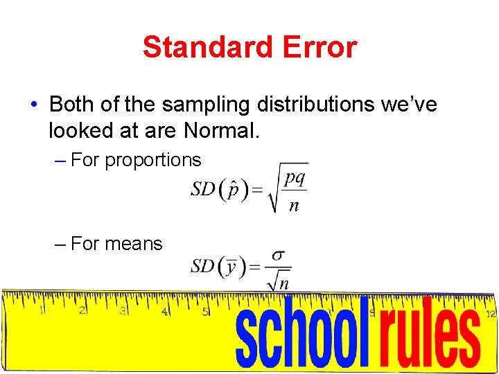 Standard Error • Both of the sampling distributions we’ve looked at are Normal. –