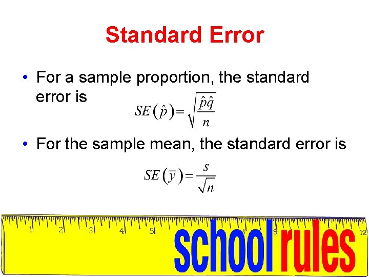 Standard Error • For a sample proportion, the standard error is • For the