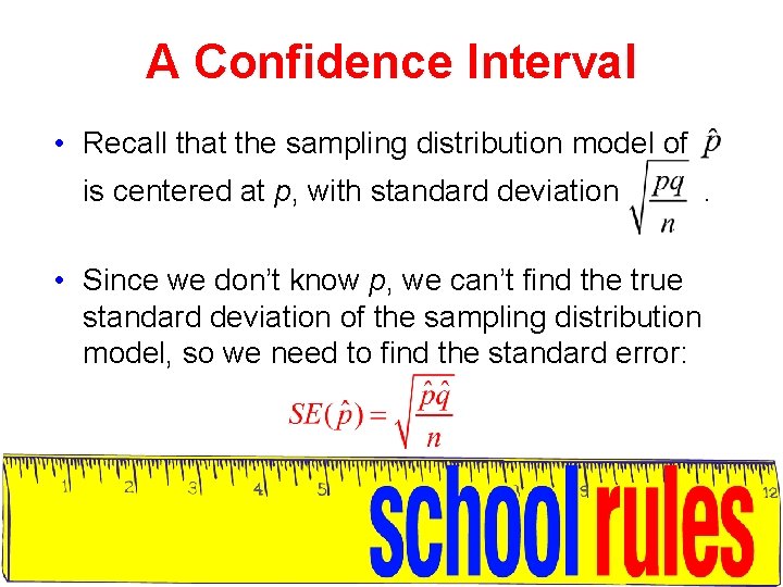 A Confidence Interval • Recall that the sampling distribution model of is centered at