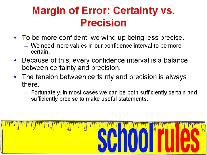 Margin of Error: Certainty vs. Precision • To be more confident, we wind up