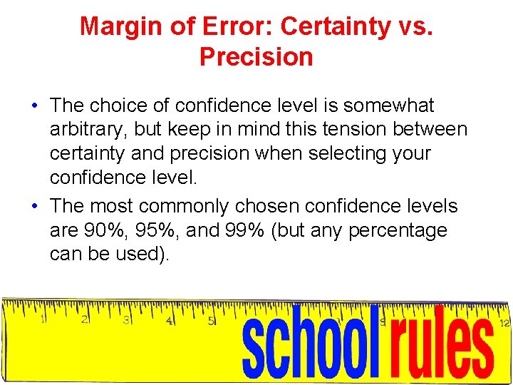 Margin of Error: Certainty vs. Precision • The choice of confidence level is somewhat