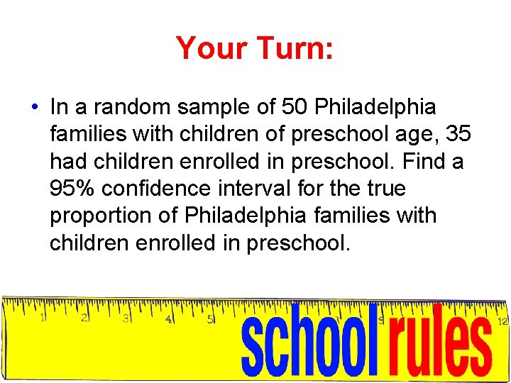 Your Turn: • In a random sample of 50 Philadelphia families with children of