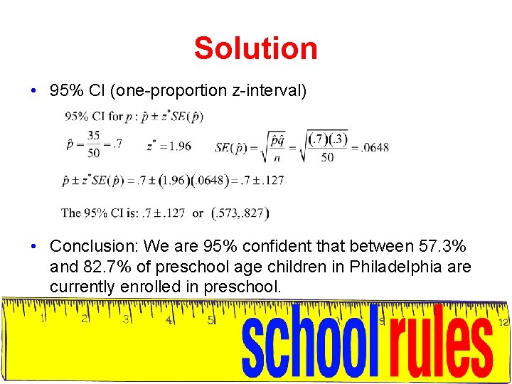 Solution • 95% CI (one-proportion z-interval) • Conclusion: We are 95% confident that between