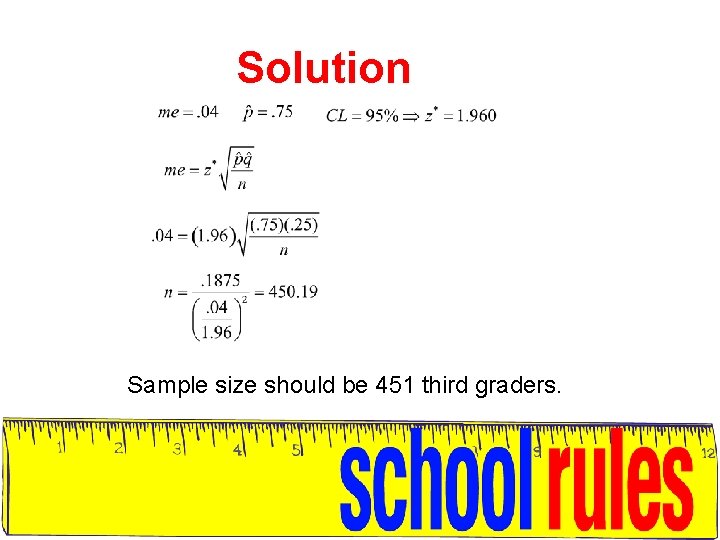Solution Sample size should be 451 third graders. 