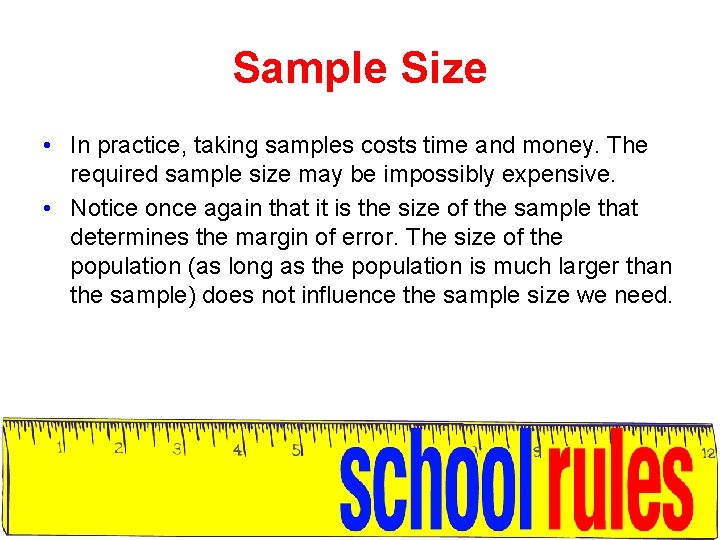 Sample Size • In practice, taking samples costs time and money. The required sample