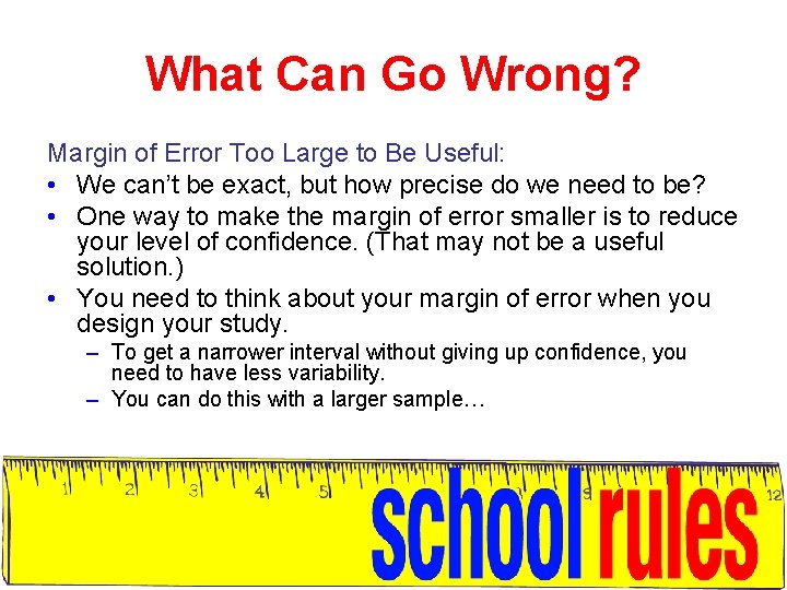 What Can Go Wrong? Margin of Error Too Large to Be Useful: • We