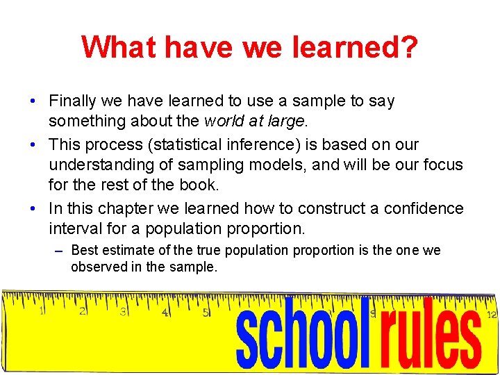 What have we learned? • Finally we have learned to use a sample to