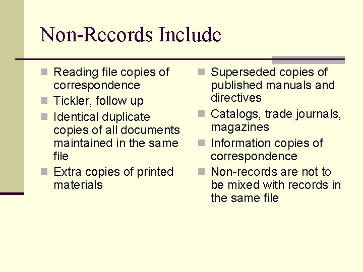 Non-Records Include n Reading file copies of correspondence n Tickler, follow up n Identical