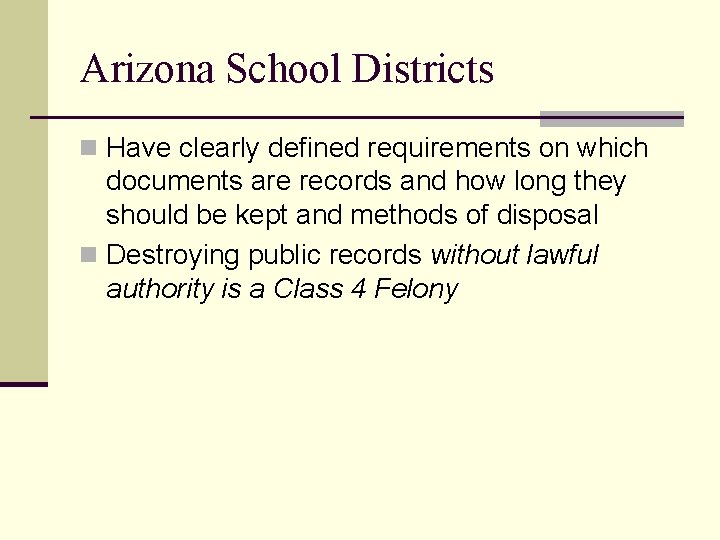 Arizona School Districts n Have clearly defined requirements on which documents are records and