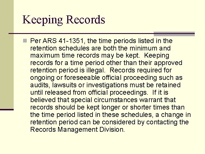 Keeping Records n Per ARS 41 -1351, the time periods listed in the retention