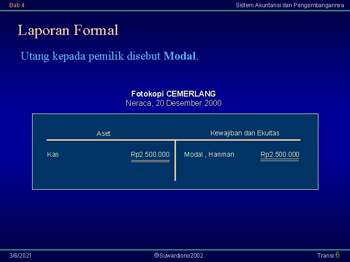 Bab 4 Sistem Akuntansi dan Pengembangannya Laporan Formal Utang kepada pemilik disebut Modal. Fotokopi