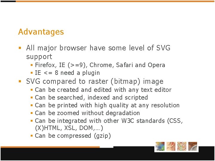 Advantages § All major browser have some level of SVG support § Firefox, IE