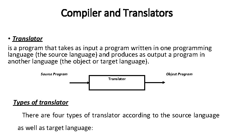 Compiler and Translators • Translator is a program that takes as input a program