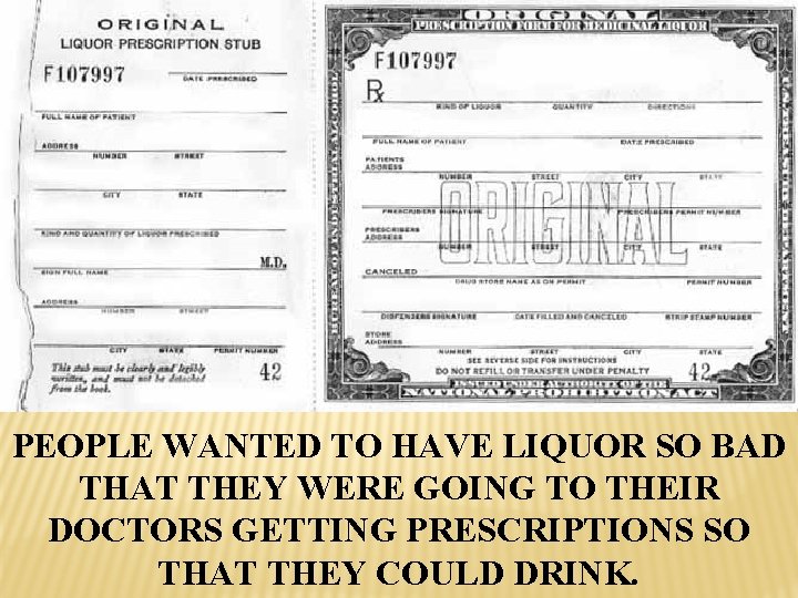 PEOPLE WANTED TO HAVE LIQUOR SO BAD THAT THEY WERE GOING TO THEIR DOCTORS