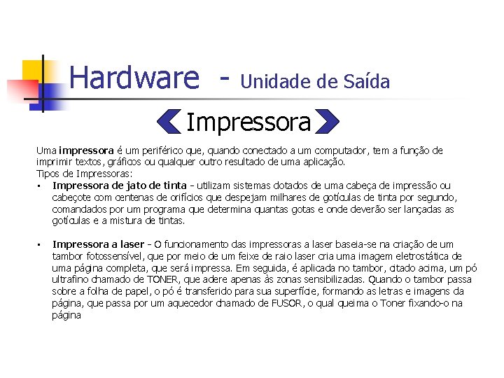 Hardware - Unidade de Saída Impressora Uma impressora é um periférico que, quando conectado