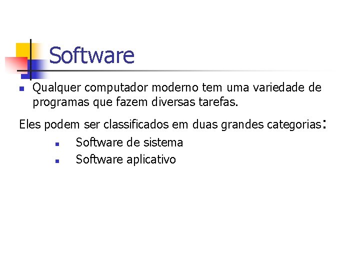 Software n Qualquer computador moderno tem uma variedade de programas que fazem diversas tarefas.