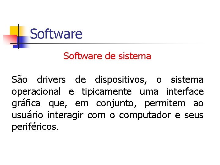 Software de sistema São drivers de dispositivos, o sistema operacional e tipicamente uma interface