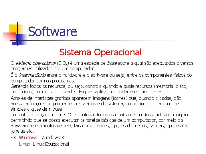 Software Sistema Operacional O sistema operacional (S. O. ) é uma espécie de base