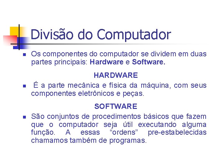 Divisão do Computador n n n Os componentes do computador se dividem em duas