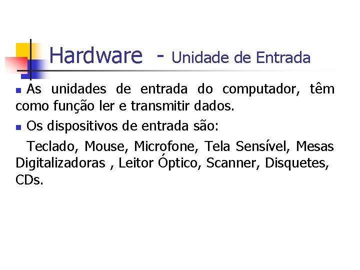Hardware - Unidade de Entrada As unidades de entrada do computador, têm como função