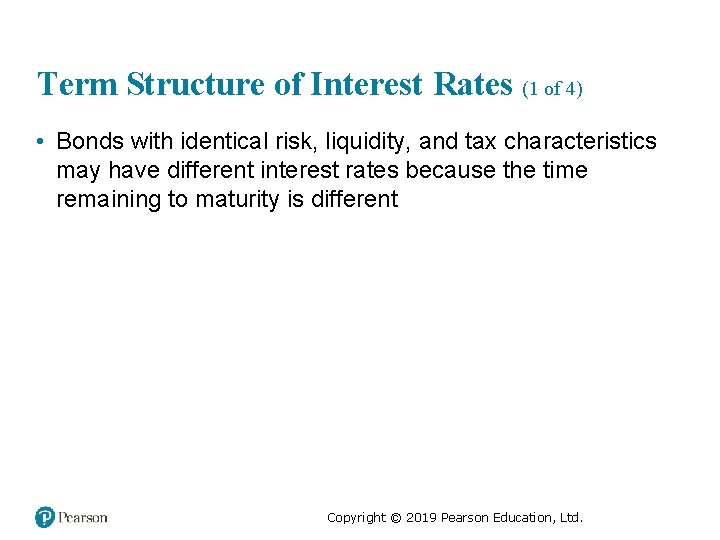 Term Structure of Interest Rates (1 of 4) • Bonds with identical risk, liquidity,