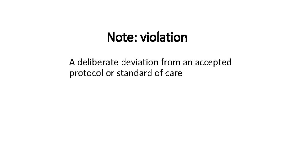 Note: violation A deliberate deviation from an accepted protocol or standard of care 