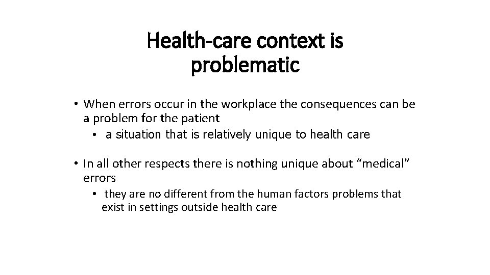 Health-care context is problematic • When errors occur in the workplace the consequences can