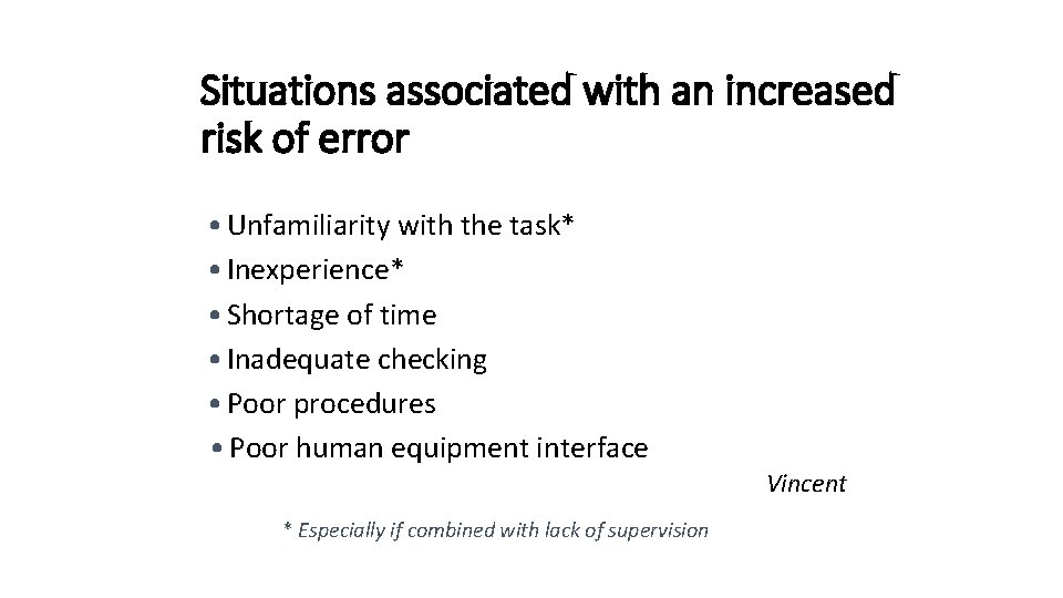 Situations associated with an increased risk of error • Unfamiliarity with the task* •