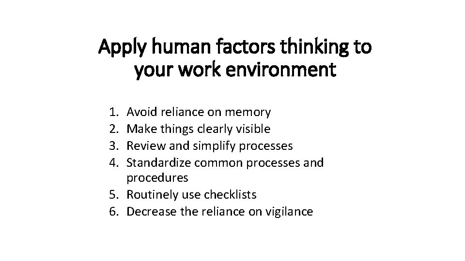 Apply human factors thinking to your work environment 1. 2. 3. 4. Avoid reliance