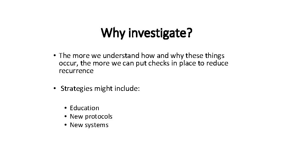 Why investigate? • The more we understand how and why these things occur, the