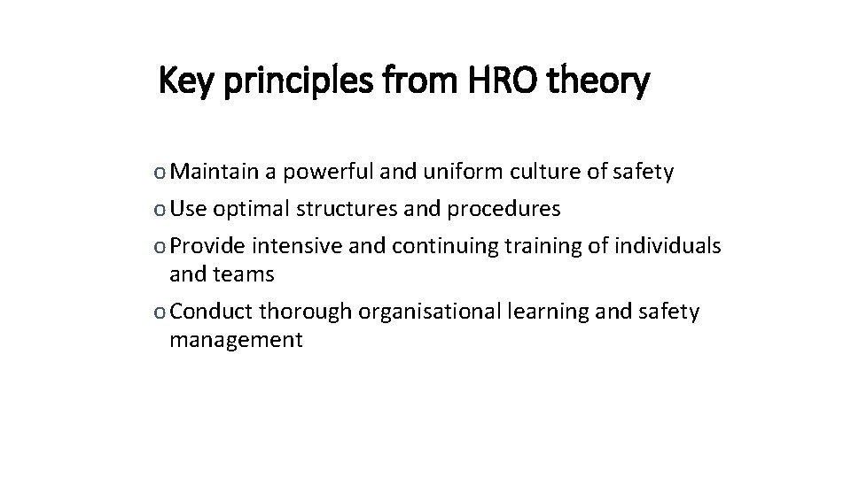 Key principles from HRO theory o Maintain a powerful and uniform culture of safety