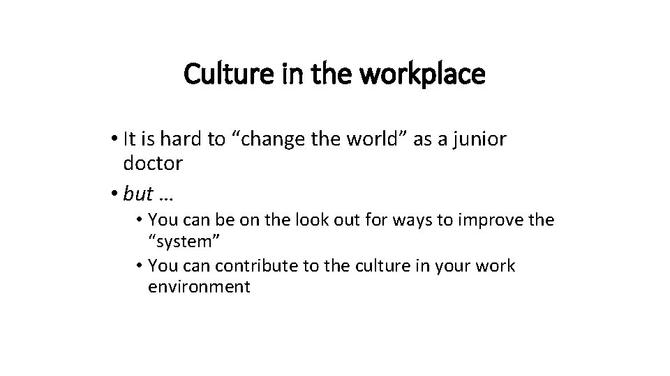 Culture in the workplace • It is hard to “change the world” as a