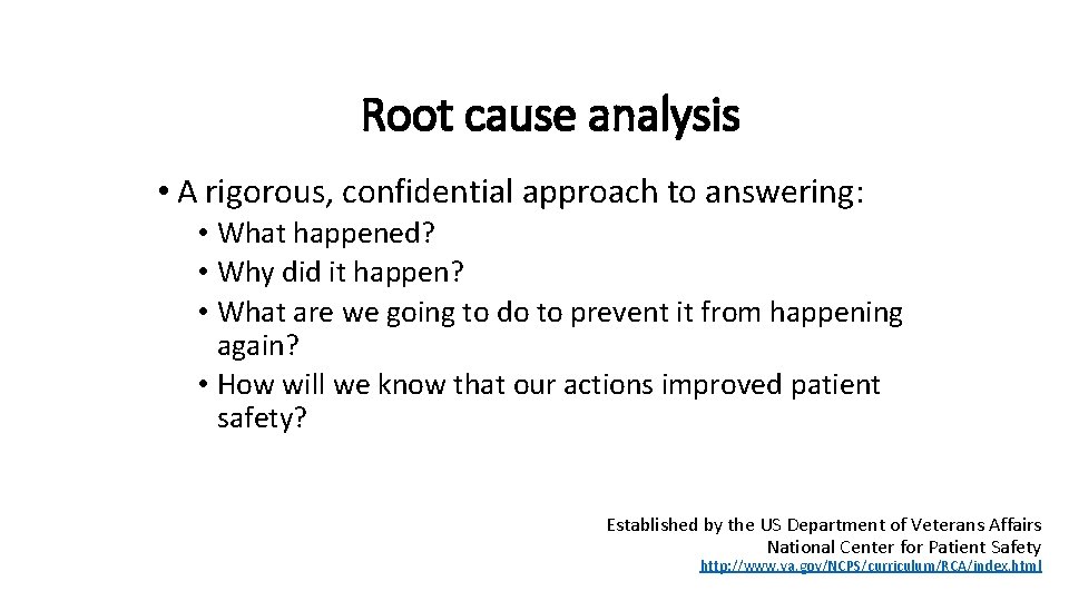 Root cause analysis • A rigorous, confidential approach to answering: • What happened? •