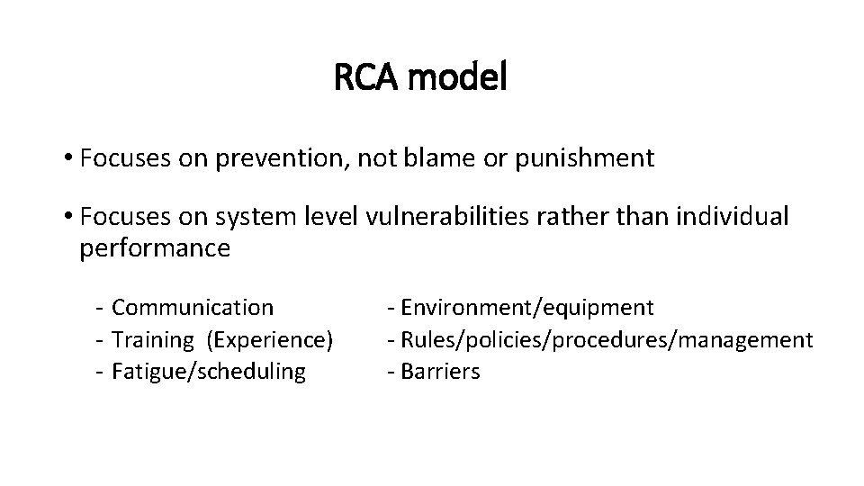 RCA model • Focuses on prevention, not blame or punishment • Focuses on system