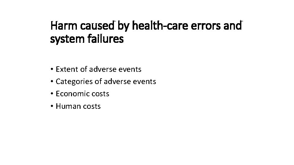 Harm caused by health-care errors and system failures • Extent of adverse events •