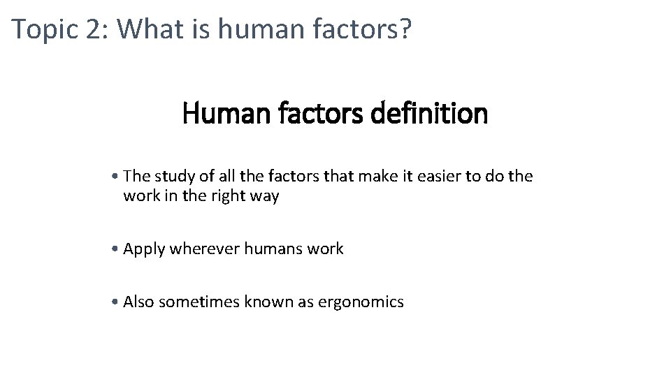 Topic 2: What is human factors? Human factors definition • The study of all