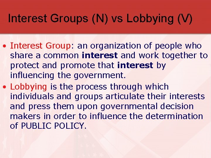 Interest Groups (N) vs Lobbying (V) • Interest Group: an organization of people who