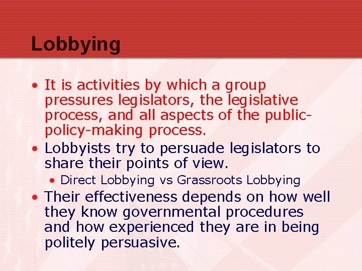 Lobbying • It is activities by which a group pressures legislators, the legislative process,