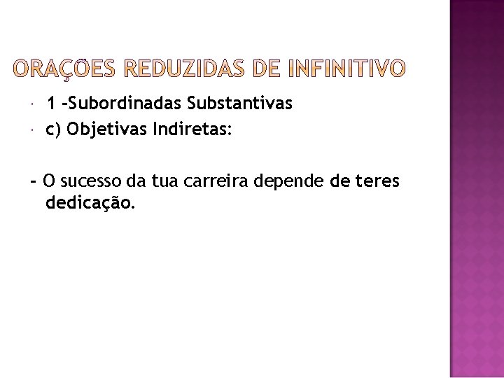  1 -Subordinadas Substantivas c) Objetivas Indiretas: - O sucesso da tua carreira depende