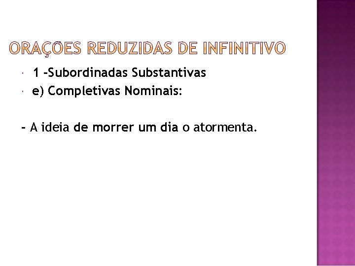  1 -Subordinadas Substantivas e) Completivas Nominais: - A ideia de morrer um dia