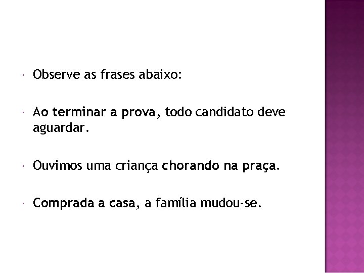  Observe as frases abaixo: Ao terminar a prova, todo candidato deve aguardar. Ouvimos