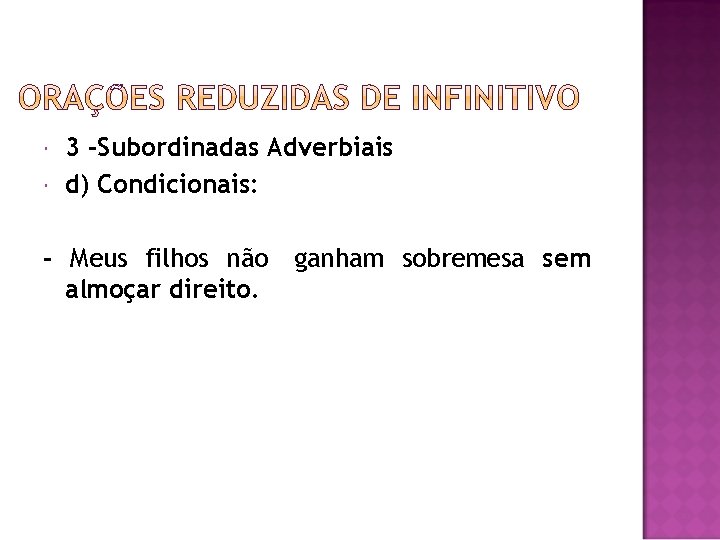  3 -Subordinadas Adverbiais d) Condicionais: - Meus filhos não ganham sobremesa sem almoçar