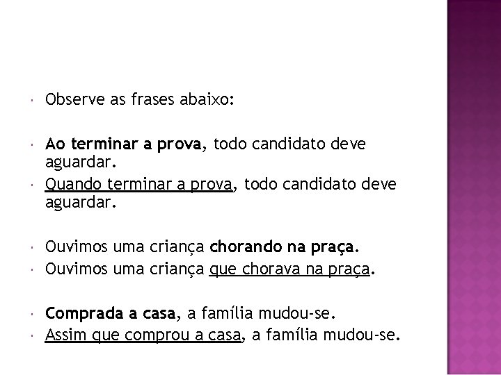  Observe as frases abaixo: Ao terminar a prova, todo candidato deve aguardar. Quando