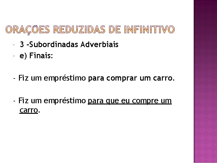  3 -Subordinadas Adverbiais e) Finais: - Fiz um empréstimo para comprar um carro.