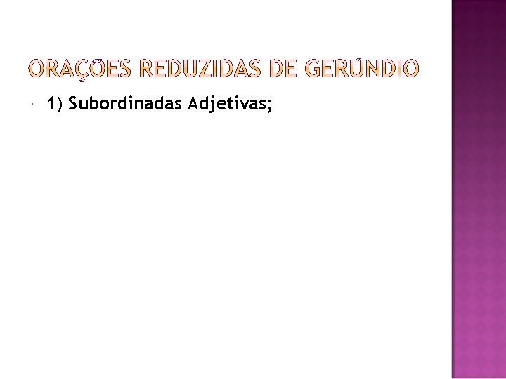  1) Subordinadas Adjetivas; 