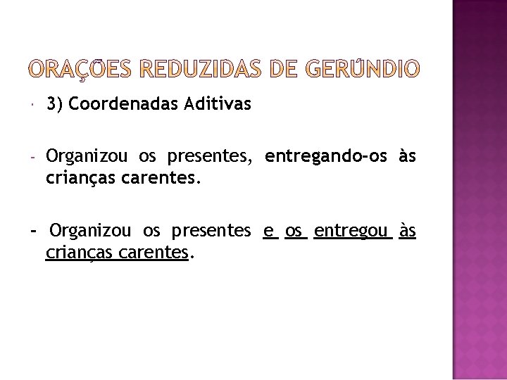  3) Coordenadas Aditivas - Organizou os presentes, entregando-os às crianças carentes. - Organizou