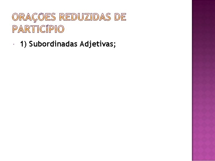  1) Subordinadas Adjetivas; 